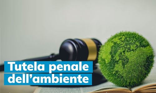 Nuova direttiva per la tutela penale dell’ambiente.